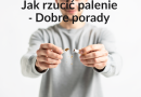 Jak rzucić palenie – Dobre porady